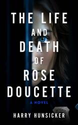 The Life and Death of Rose Doucette - Hunsicker, Harry (ISBN: 9781608096121)