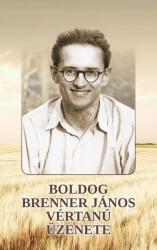 Boldog Brenner János vértanú üzenete (ISBN: 9786155091605)