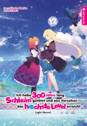Ich habe 300 Jahre lang Schleim getötet und aus Versehen das höchste Level erreicht Light Novel 12 - Benio (ISBN: 9783753917634)