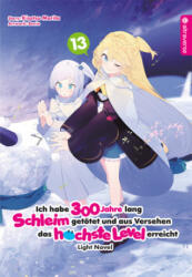 Ich habe 300 Jahre lang Schleim getötet und aus Versehen das höchste Level erreicht Light Novel 13 - Benio, Yuki Kowalsky (ISBN: 9783753920047)