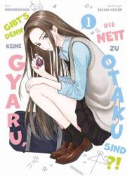 Gibt's denn keine Gyaru, die nett zu Otaku sind? ! 01 (ISBN: 9783741639487)