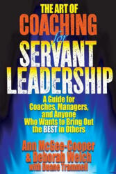 The Art of Coaching for Servant Leadership: A Guide for Coaches, Managers, and Anyone Who Wants to Bring Out the Best in Others - Ann McGee-Cooper, Deborah Welch, Duane Trammell (ISBN: 9781517493851)