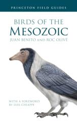 Birds of the Mesozoic - Juan Benito, Roc Olivé, Luis Chiappe (ISBN: 9780691266565)