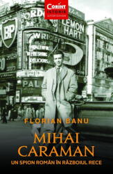 Mihai Caraman. Un Spion Roman In Razboiul Rece 2025, Florian Banu - Editura Corint (ISBN: 9786060886747)