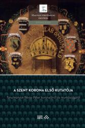 A Szent Korona első kutatója (ISBN: 9789634164562)