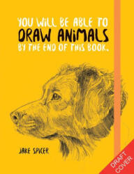 You Will Be Able to Draw Animals by the End of This Book - JAKE SPICER (ISBN: 9781781578674)
