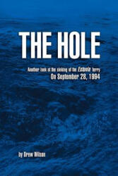 The Hole: Another look at the sinking of the Estonia ferry on September 28, 1994 - Drew Wilson (ISBN: 9781492778363)