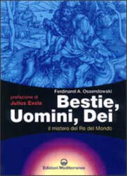Bestie, uomini, dei. Il mistero del re del mondo - Ferdinand A. Ossendowski, G. De Turris, C. De Nardi (ISBN: 9788827208069)