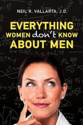 Everything Women Don't Know About Men - Neil R Vallarta J D (ISBN: 9781450563239)