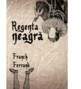 Regenta neagra - Franck Ferrand (ISBN: 9789736698903)