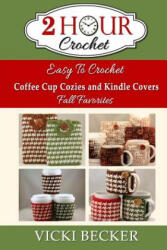 Easy To Crochet Coffee Cup Cozies and Kindle Covers Fall Favorites - Vicki Becker (ISBN: 9781502718433)