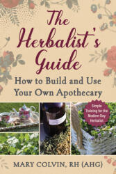 The Herbalist's Guide: How to Build and Use Your Own Apothecary - Colvin, Mary (ISBN: 9781510778092)
