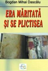 Era maritata si se plictisea - Mihai Bogdan Dascalu (ISBN: 9789731727196)