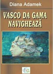 Vasco da Gama navigheaza - Diana Adamek (ISBN: 9789731727189)