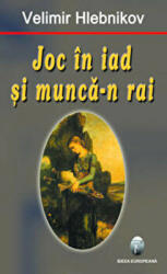 Joc in iad si munca-n rai - Velimir Hlebnikov (ISBN: 9789737691699)
