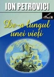 De-a lungul unei vieti - Ion Petrovici (ISBN: 9789737691644)