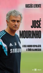 José Mourinho. A Real Madrid kispadjától a török bajnokságig (ISBN: 9786156439499)