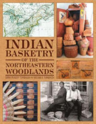Indian Basketry of the Northeastern Woodlands - William A. Turnbaugh (ISBN: 9780764347290)