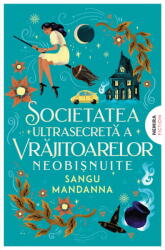 Societatea Ultrasecreta A Vrajitoarelor Neobisnuite, Sangu Mandanna - Editura Nemira (2024)