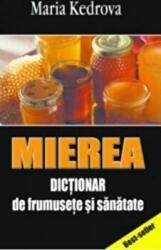 Mierea. Dictionar de frumusete si sanatate - Maria Kedrova (ISBN: 9789731727264)