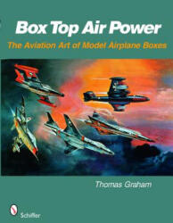 Box T Air Power: The Aviation Art of Model Airplane Boxes - Thomas Graham (ISBN: 9780764329647)