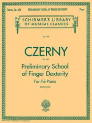 Preliminary School of Finger Dexterity, Op. 636: Piano Technique - Carl Czerny, Giuseppe Buonamici (ISBN: 9780634069901)