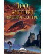 100 Mituri si legende celebre - Tatiana Muravieva (ISBN: 9789731727127)