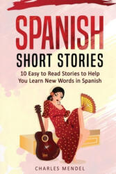 Spanish Short Stories For Beginners: 10 Easy To Read Short Stories To Help You Learn New Words In Spanish - Charles Mendel (ISBN: 9781978377677)
