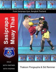 Sasiprapa Muay Thai: B&w - Dr Sid Remmer, Master Thakoon Pongsupha (ISBN: 9780957167865)
