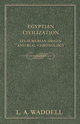 Egyptian Civilization Its Sumerian Origin and Real Chronology - L. A. Waddell (ISBN: 9781447402305)