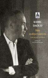 Mes independances - Kamel Daoud (ISBN: 9782330103224)
