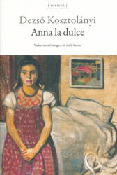 Kosztolányi Dezső: Kosztolányi Dezső: Anna la dulce (ISBN: 9788416461394)