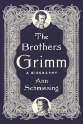 The Brothers Grimm - A Biography - Ann Schmiesing (ISBN: 9780300221756)