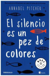 El silencio es un pez de colores - ANNABEL PITCHER (ISBN: 9788466341141)