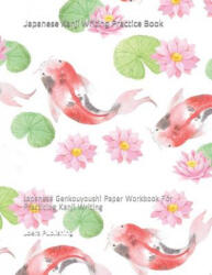 Japanese Kanji Writing Practice Book: Japanese Genkouyoushi Paper Workbook for Practicing Kanji Writing - Loera Publishing LLC (ISBN: 9781795722001)