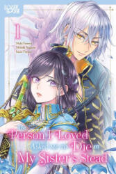 The Person I Loved Asked Me to Die in My Sister's Stead, Volume 1 - Maki Yamori (ISBN: 9781427879172)