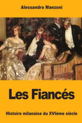 Les Fiancés: Histoire milanaise du XVI? me si? cle - Alessandro Manzoni (ISBN: 9781978092402)