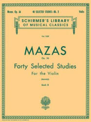 40 Selected Studies, Op. 36 - Book 2: Schirmer Library of Classics Volume 1259 Violin Method - Jacques F. Mazas, S. Franko (ISBN: 9781458426741)