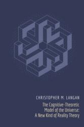 The Cognitive-Theoretic Model of the Universe (ISBN: 9780971916227)
