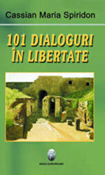101 dialoguri in libertate, volumul I - Cassian Maria Spiridon (ISBN: 9789737691873)