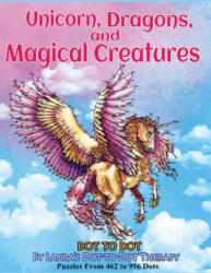 Unicorns, Dragons, and Magical Creatures Dot to Dot: Puzzles from 452 to 956 Dots - Laura's Dot to Dot Therapy (ISBN: 9781721885732)