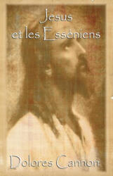 Jésus et les Esséniens - Dolores Cannon (ISBN: 9781950608331)