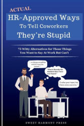 Actual HR-Approved Ways to Tell Coworkers They're Stupid (ISBN: 9781948713467)