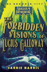 The Forbidden Visions of Lucius Galloway - Carrie Harris (ISBN: 9781839083105)