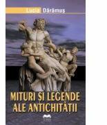 Mituri si legende ale antichitatii - Lucia Daramus (ISBN: 9789731925066)