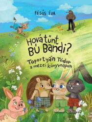 Hová tűnt Bú Bandi? - Toportyán Tódor a mezei könyvnapon (2024)