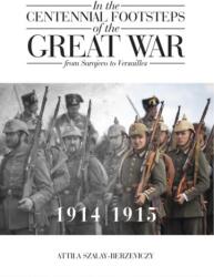 In the Centennial Footsteps of the Great War - from Sarajevo to Versailles - Volume 1 / 1914-1915 (2022)