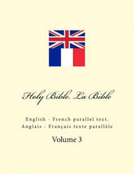 Holy Bible. La Bible: English - French Parallel Text. Anglais - Français Texte Parall? le - Ivan Kushnir (ISBN: 9781985364523)
