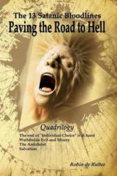 The 13 Satanic Bloodlines: Paving the Road to Hell: The End of Individual Choice Is at Hand - Worldwide Evil and Misery - The Antichrist - Salvation - Robin De Ruiter (ISBN: 9781508776062)