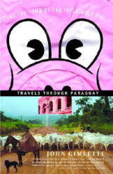 At the Tomb of the Inflatable Pig: Travels Through Paraguay - John Gimlette (ISBN: 9781400078523)